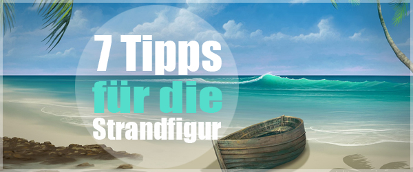 7 Tipps für deine Strandfigur